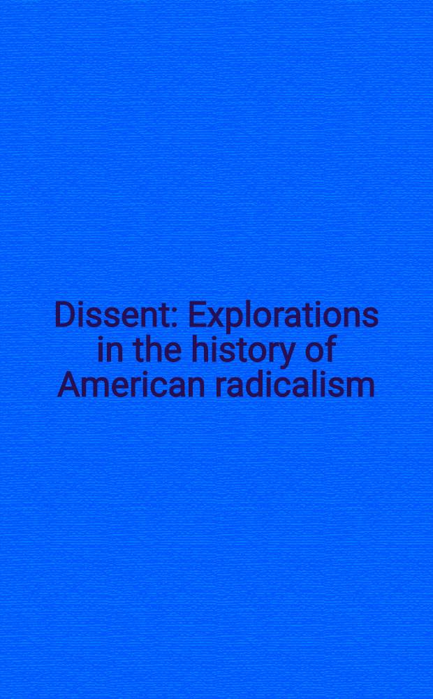 Dissent : Explorations in the history of American radicalism