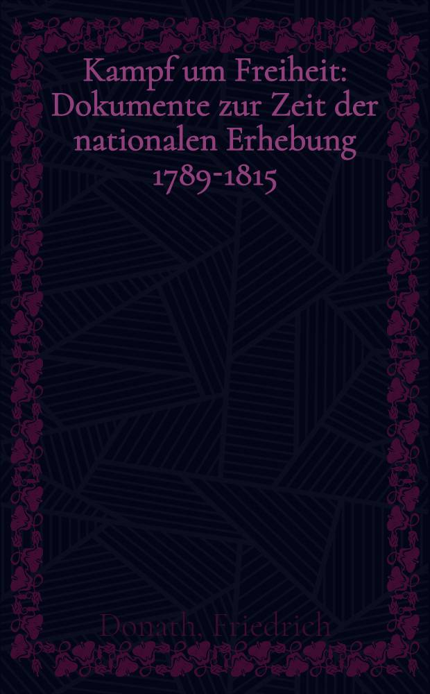 Kampf um Freiheit : Dokumente zur Zeit der nationalen Erhebung 1789-1815