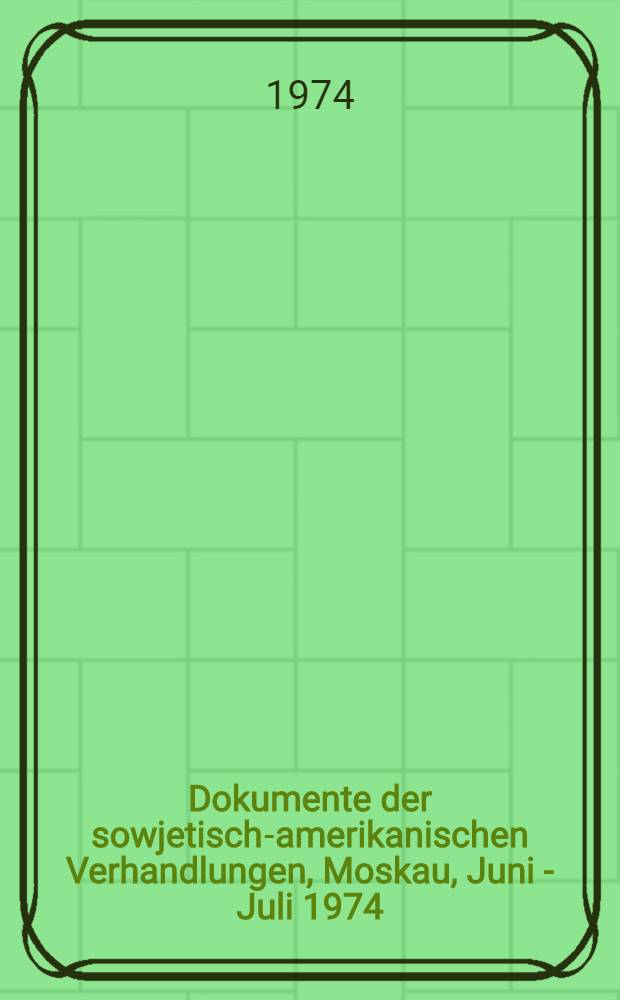 Dokumente der sowjetisch-amerikanischen Verhandlungen, Moskau, Juni - Juli 1974