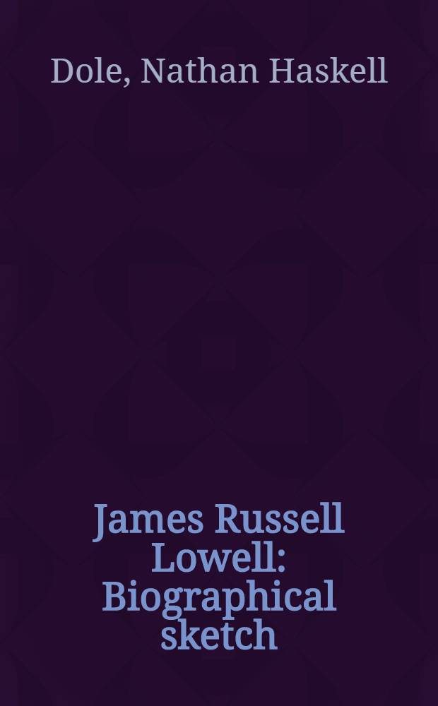 James Russell Lowell : Biographical sketch