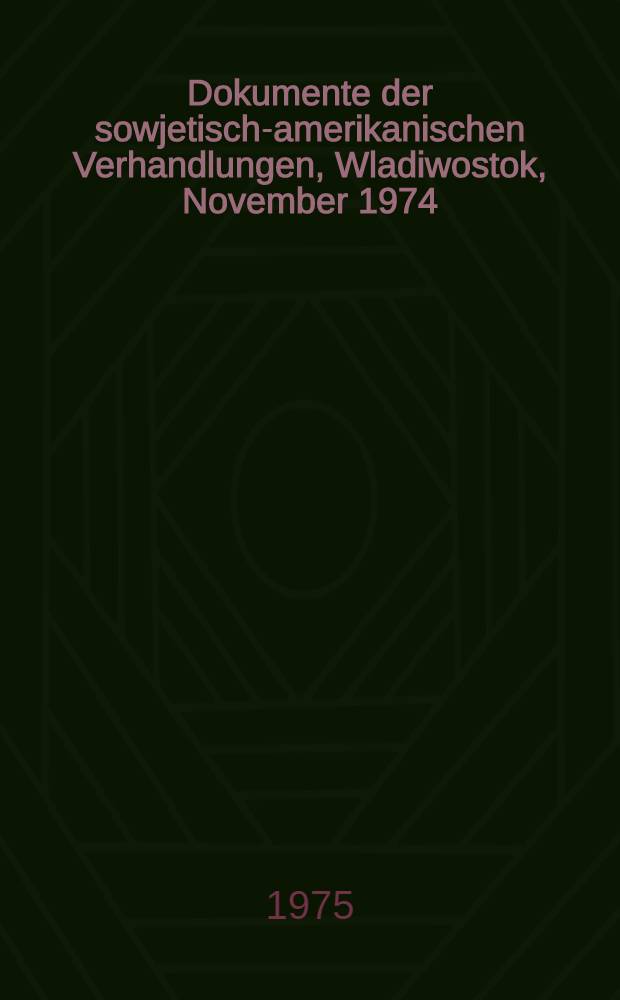Dokumente der sowjetisch-amerikanischen Verhandlungen, Wladiwostok, November 1974