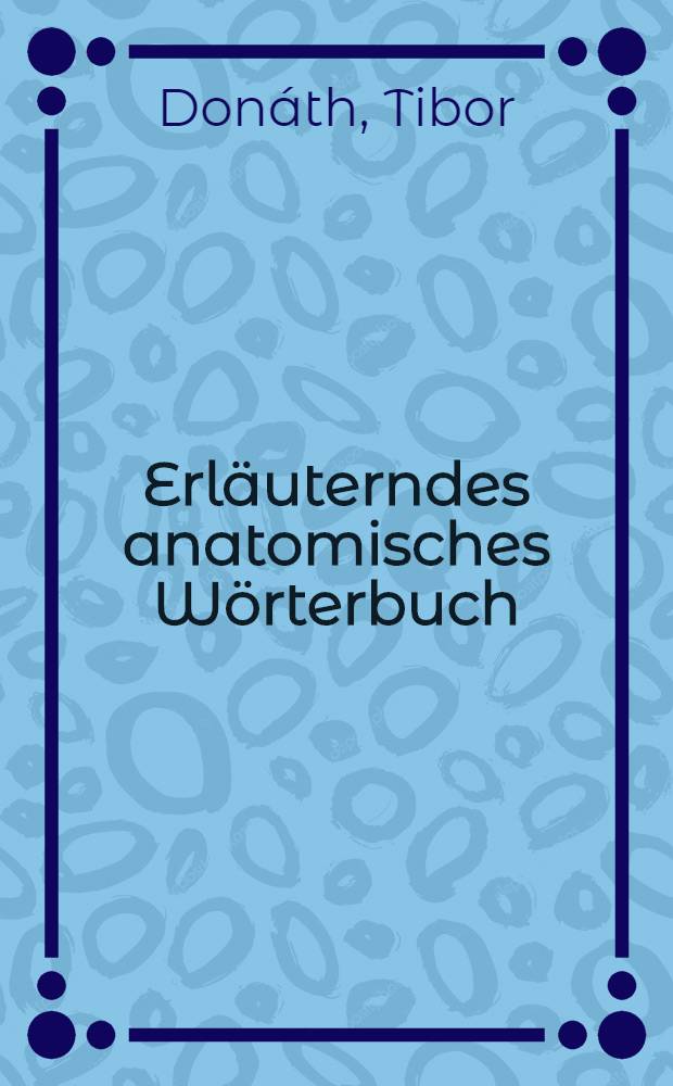 Erläuterndes anatomisches Wörterbuch : Vergleichende Übersicht der Baseler, Jenaer und Pariser Nomenklaturen, gruppiert nach Organen