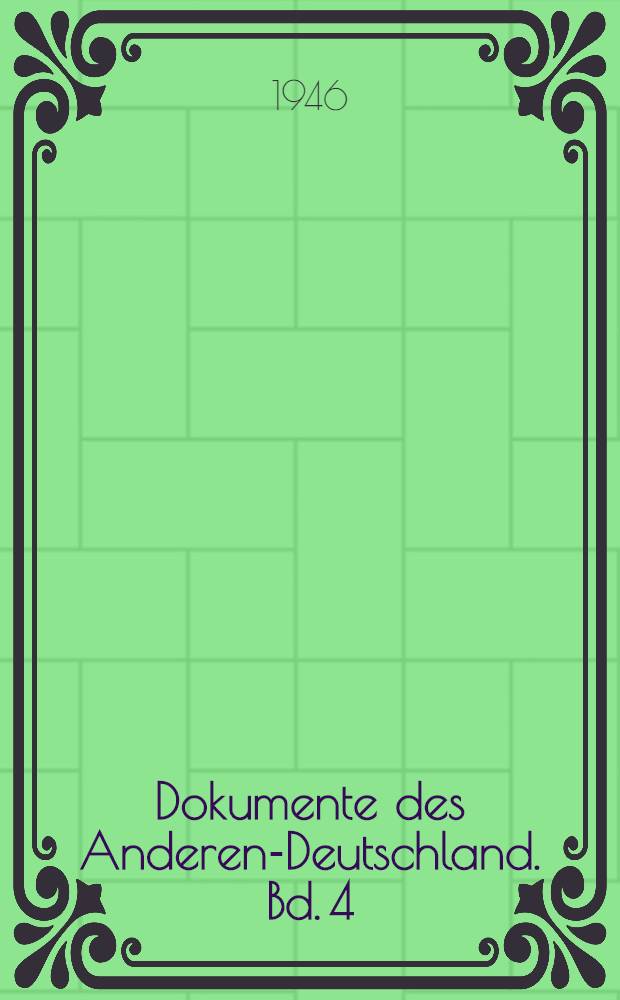 Dokumente des Anderen-Deutschland. Bd. 4 : Deutsche innere Emigration