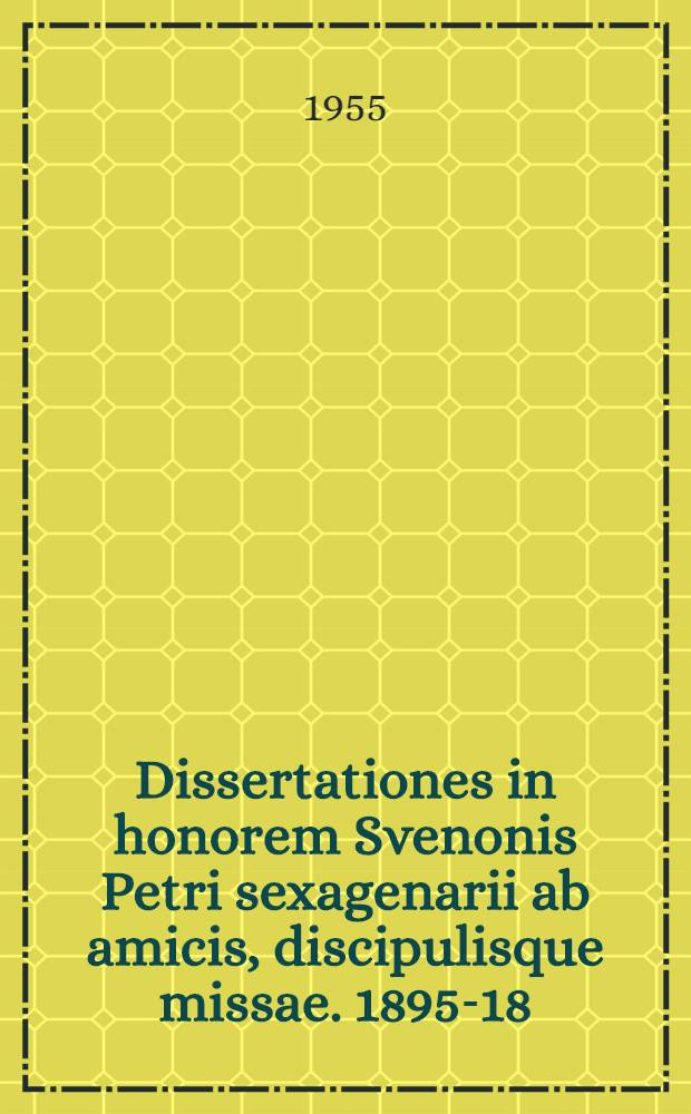 Dissertationes in honorem Svenonis Petri sexagenarii ab amicis, discipulisque missae. 1895-18/7-1955
