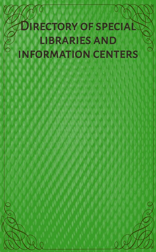 Directory of special libraries and information centers : A guide to spec. libr., research libr., inform. centers, archives a. data centers maintained by gov. agencies, business, industry, newsp., educational institutions, nonprofit organizations a. soc. in the fields of science, technology, medicine, law, art, religion, history, social sciences a. humanistic studies