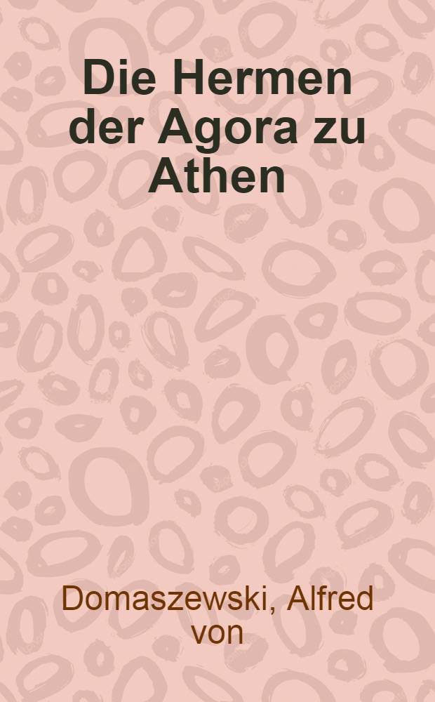 Die Hermen der Agora zu Athen