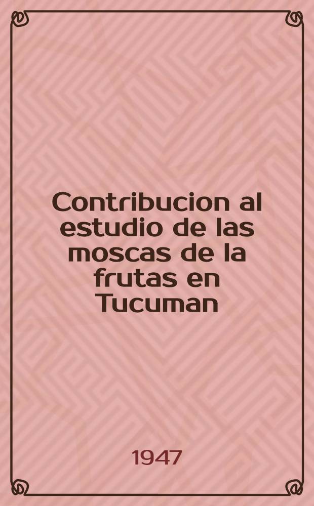 Contribucion al estudio de las moscas de la frutas en Tucuman