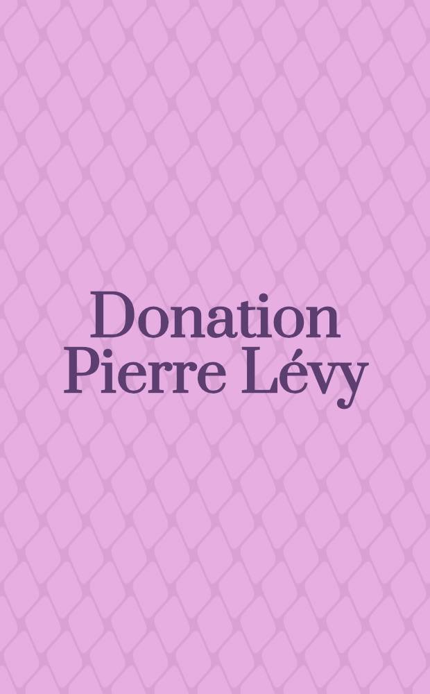 Donation Pierre Lévy : Catalogue de l'Expos., Orangerie des Tuileries, 16-e févr. - 16-e avr. 1978