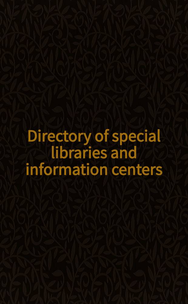 Directory of special libraries and information centers : A guide to spec. libr., research libr., inform. centers, archives a. data centers maintained by gov. agencies, business, industry, newsp., educational institutions, nonprofit organizations a. soc. in the fields of science, technology, medicine, law, art, religion, history, social sciences a. humanistic studies. Vol. 1 : Directory of special libraries and information centers in the United States and Canada