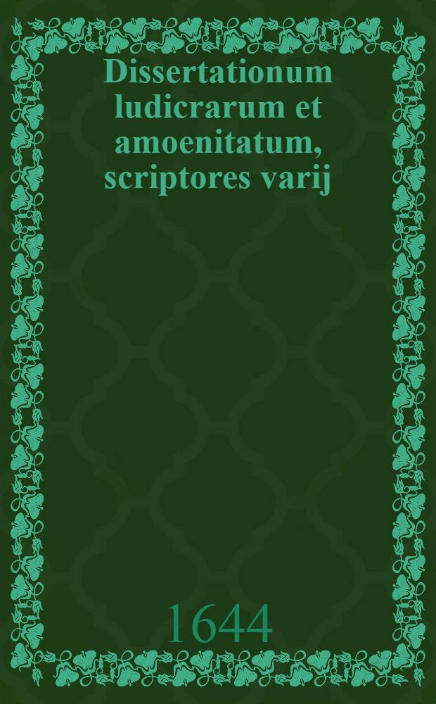 Dissertationum ludicrarum et amoenitatum, scriptores varij