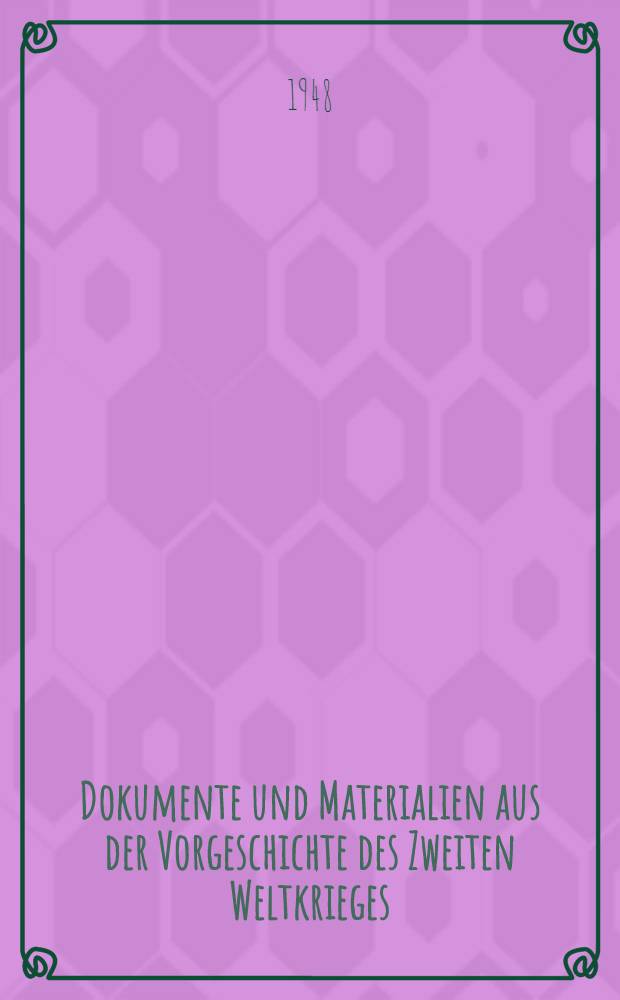 Dokumente und Materialien aus der Vorgeschichte des Zweiten Weltkrieges : Aus dem Archiv des deutschen auswärtigen Amtes. Bd. 2 : Das Archiv Dirksens (1938-1939)