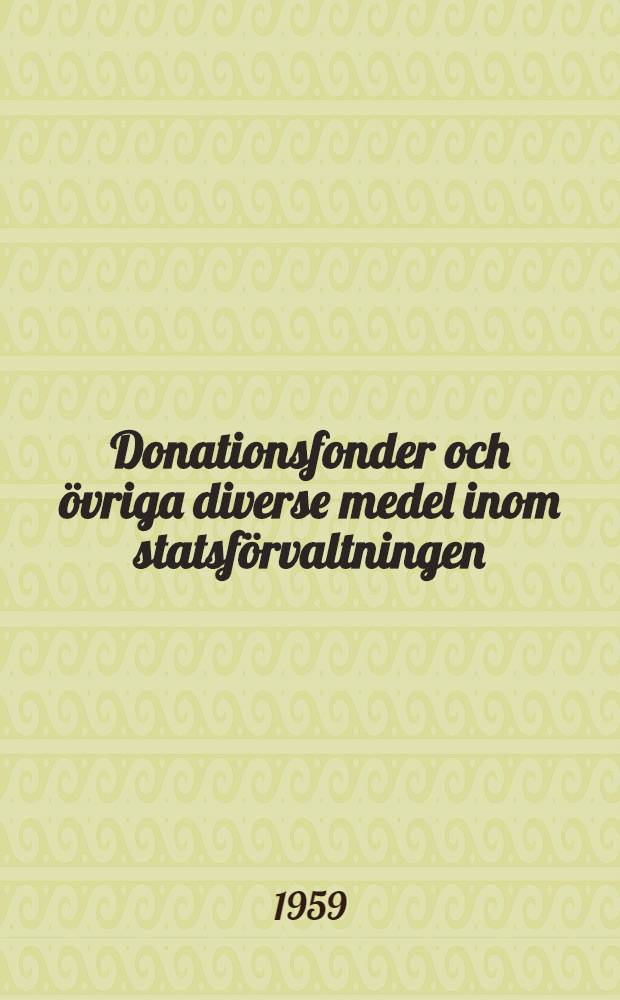 Donationsfonder och övriga diverse medel inom statsförvaltningen : Betänkande avgivet av 1956 års fondutredning