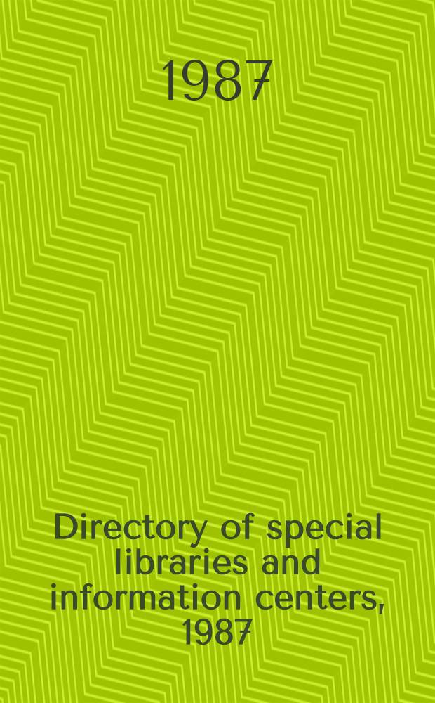 Directory of special libraries and information centers, 1987 : A guide to more than 18000 spec. libr., research libr., inform. centers, archives, a. data centers maintained by gov. agencies, business, industry, newspapers, educational institutions, nonprofit organizations, a. in the fields of science a. technology, medicine, law, art, religion, the social sciences, a. humanistic studies. Vol. 1f