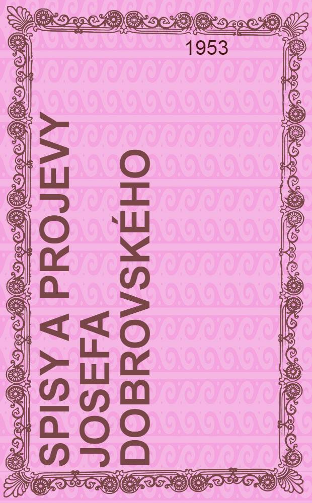 Spisy a projevy Josefa Dobrovského : Vycházejí péči komise pro vydávání spisů Josefa Dobrovského. Sv. 5 : Fragmentum Pragense Euangelii S. Marci vulgo autographi