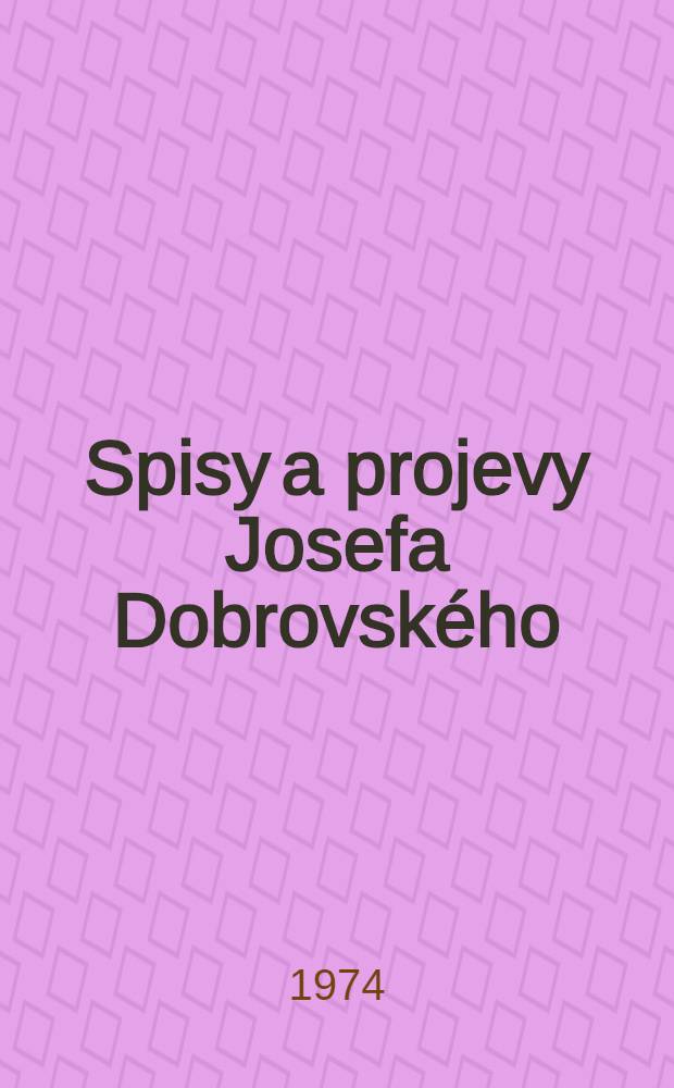 Spisy a projevy Josefa Dobrovského : Vycházejí péči komise pro vydávání spisů Josefa Dobrovského. Sv. 6 : Literární a prozodická bohemika