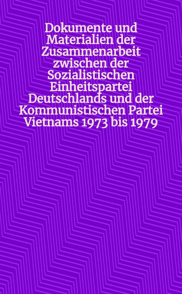 Dokumente und Materialien der Zusammenarbeit zwischen der Sozialistischen Einheitspartei Deutschlands und der Kommunistischen Partei Vietnams 1973 bis 1979