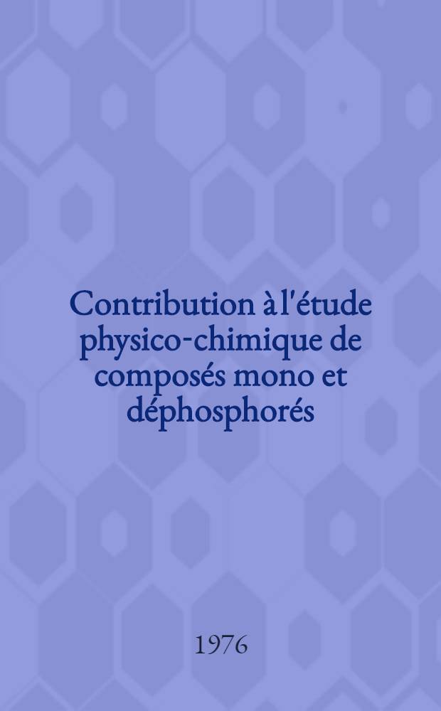 Contribution à l'étude physico-chimique de composés mono et déphosphorés : Nature des liaisons P-H, P-O-P, P-S-P : Thèse prés. à l'Univ. Paul-Sabatier de Toulouse