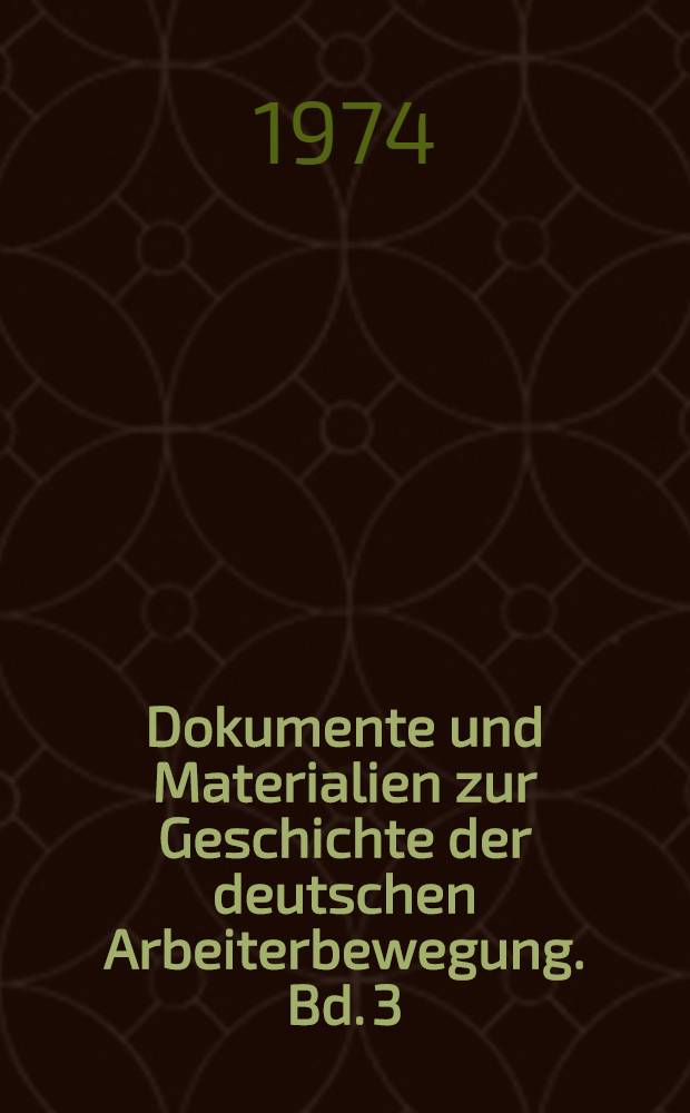 Dokumente und Materialien zur Geschichte der deutschen Arbeiterbewegung. Bd. 3 : März 1871 - April 1898