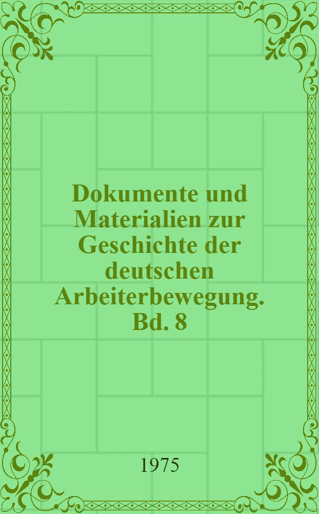 Dokumente und Materialien zur Geschichte der deutschen Arbeiterbewegung. Bd. 8 : Januar 1924 - Oktober 1929