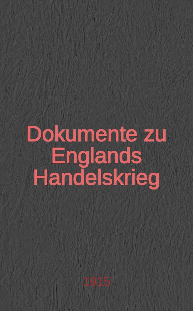 Dokumente zu Englands Handelskrieg