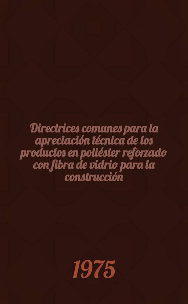 Directrices comunes para la apreciación técnica de los productos en poliéster reforzado con fibra de vidrio para la construcción