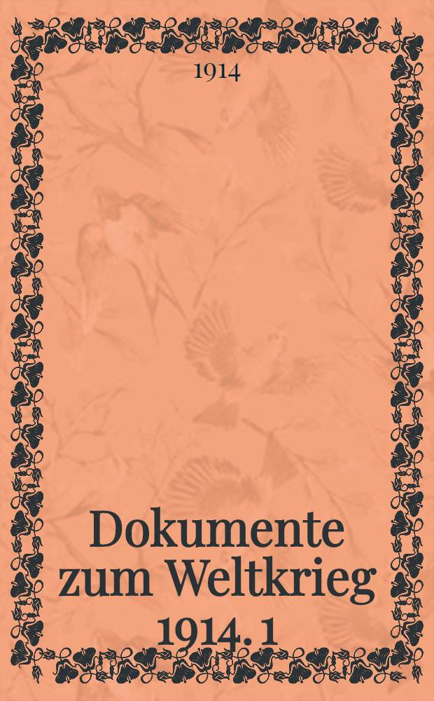 Dokumente zum Weltkrieg 1914. 1 : Das deutsche Weißbuch