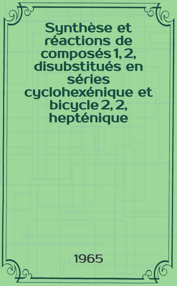 Synthèse et réactions de composés 1, 2, disubstitués en séries cyclohexénique et bicycle 2, 2, hepténique: 1-re thèse; Propositions données par la Faculté: 2-e thèse: Thèse ... / par Alain Donche ...; Univ. de Montpellier. Faculté des sciences
