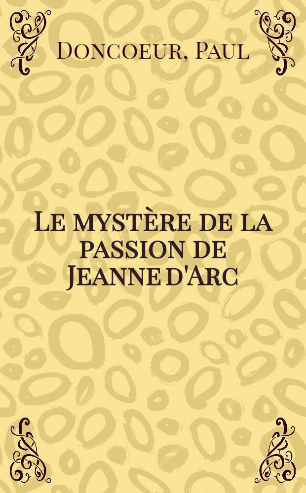 Le mystère de la passion de Jeanne d'Arc