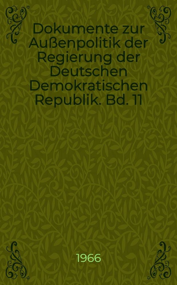 Dokumente zur Außenpolitik der Regierung der Deutschen Demokratischen Republik. Bd. 11 : Vom 1. Januar bis zum 31. Dezember 1963
