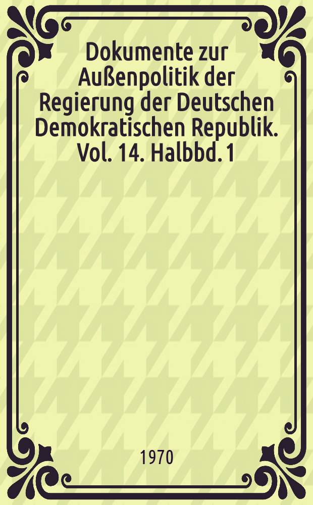 Dokumente zur Außenpolitik der Regierung der Deutschen Demokratischen Republik. Vol. 14. Halbbd. 1 : 1966