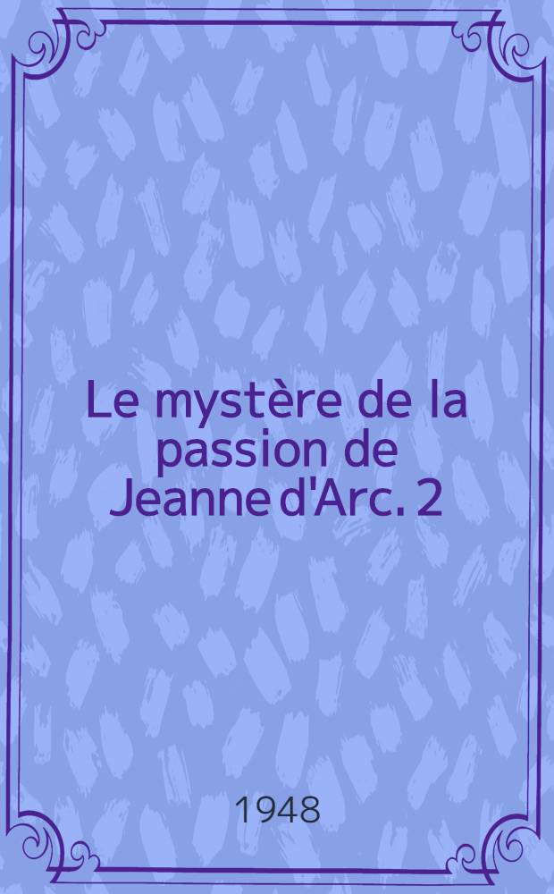 Le mystère de la passion de Jeanne d'Arc. 2 : Le martyre 1431