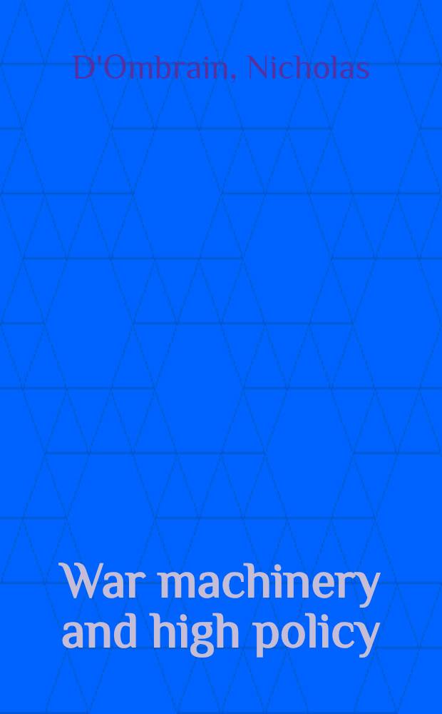 War machinery and high policy : Defence administration in peacetime Britain 1902-1914