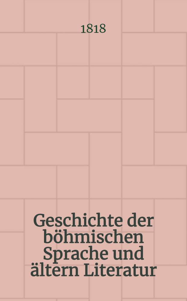 Geschichte der böhmischen Sprache und ältern Literatur