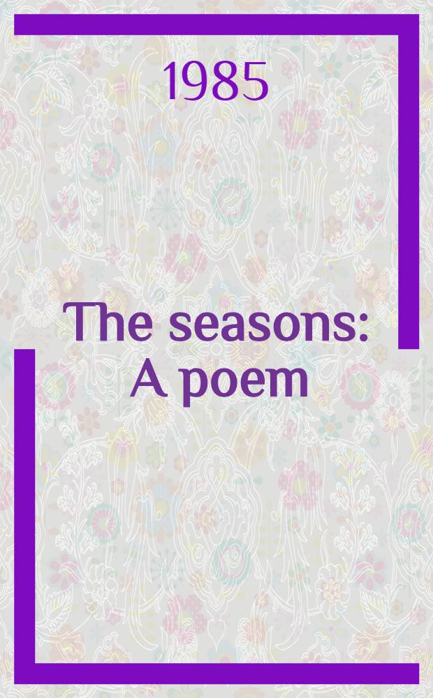 The seasons : A poem