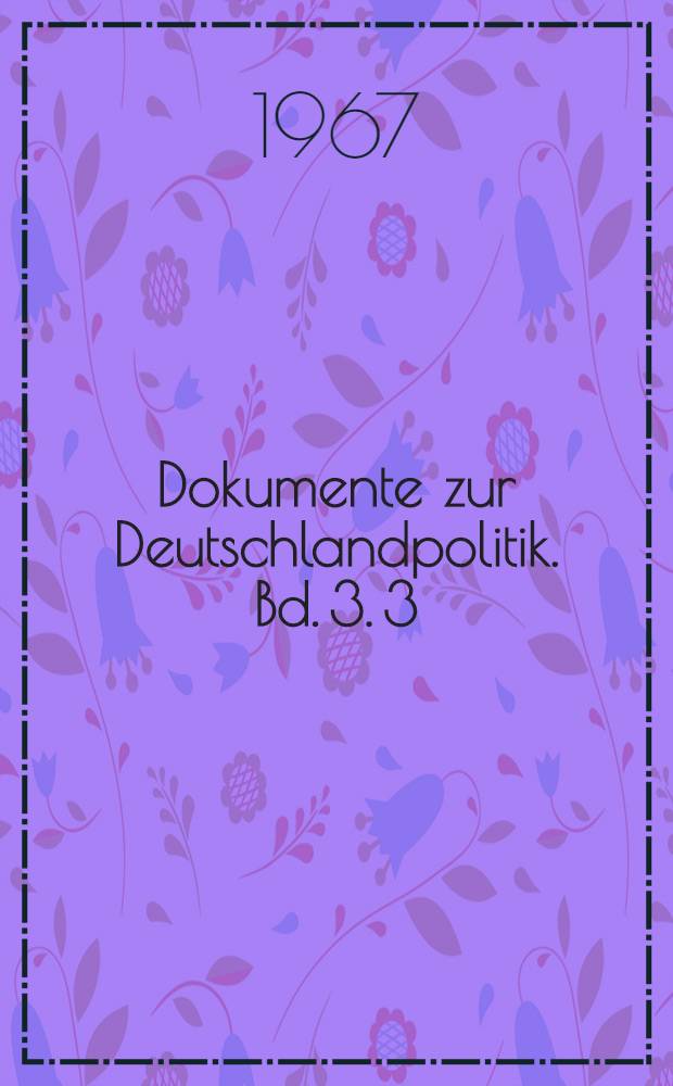 Dokumente zur Deutschlandpolitik. Bd. 3. 3 : 1. Januar bis 31. Dezember 1957