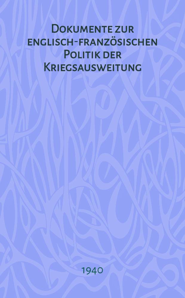 Dokumente zur englisch-französischen Politik der Kriegsausweitung