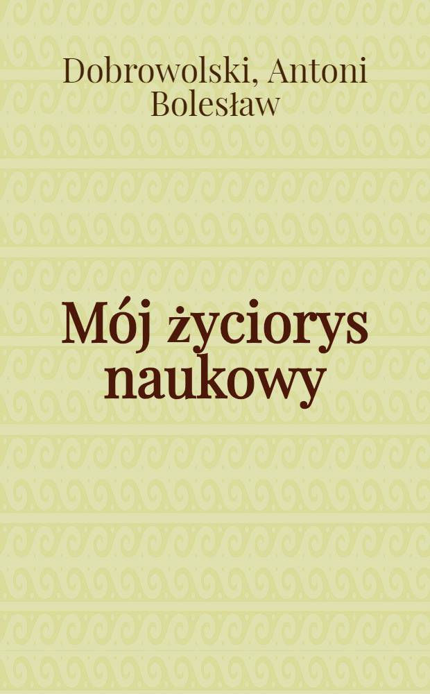 M&oacute;j życiorys naukowy