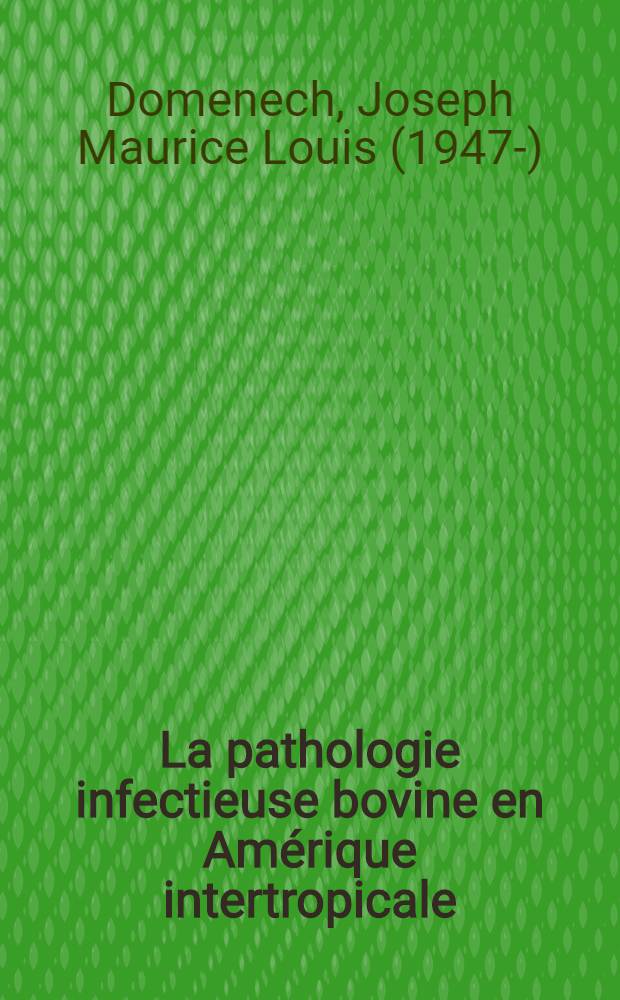 La pathologie infectieuse bovine en Amérique intertropicale : Importance zoo-économique, épizootiologie : Moyens de lutte : Thèse ..