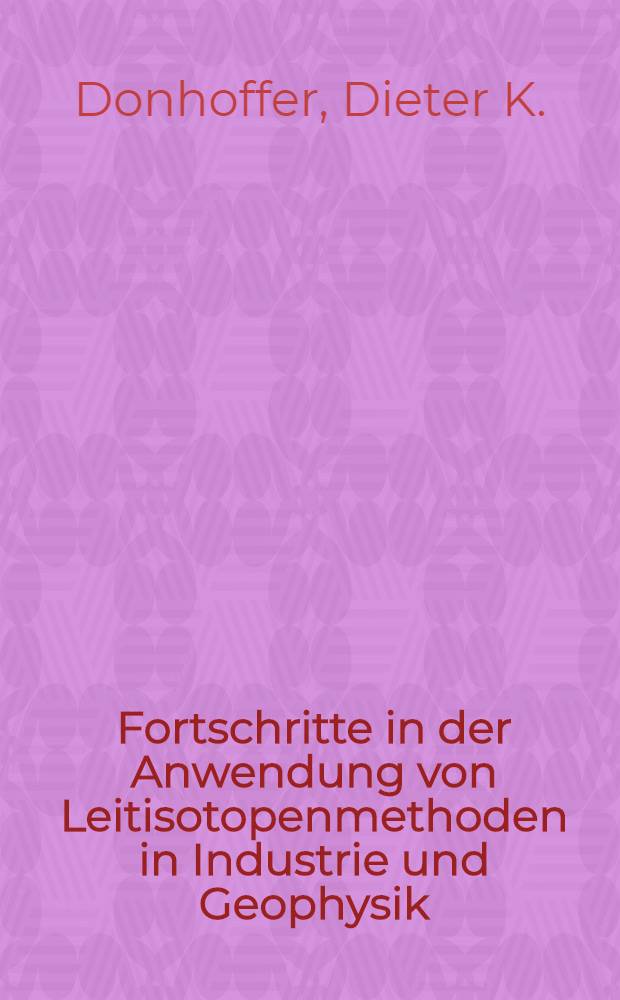 Fortschritte in der Anwendung von Leitisotopenmethoden in Industrie und Geophysik