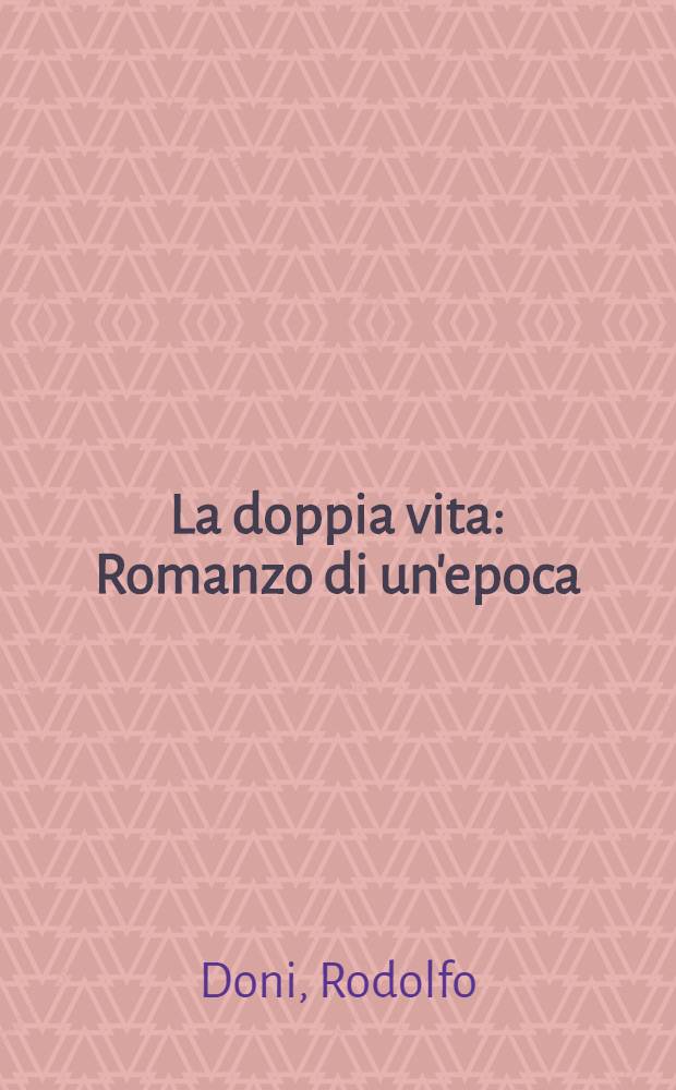 La doppia vita : Romanzo di un'epoca
