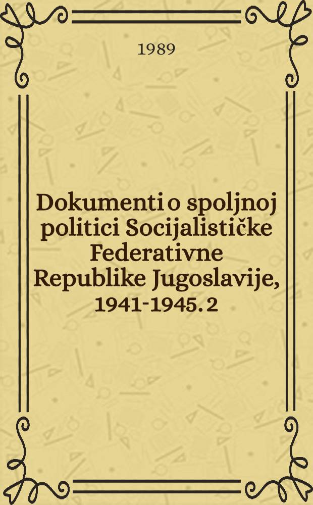 Dokumenti o spoljnoj politici Socijalističke Federativne Republike Jugoslavije, 1941-1945. 2