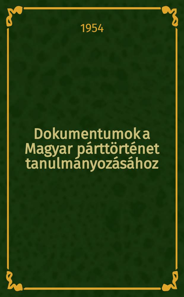 Dokumentumok a Magyar párttörténet tanulmányozásához
