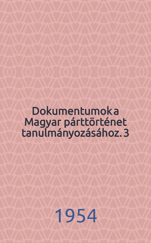 Dokumentumok a Magyar párttörténet tanulmányozásához. 3 : 1919 augusztusától 1929 őszeig
