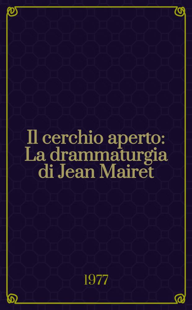 Il cerchio aperto : La drammaturgia di Jean Mairet