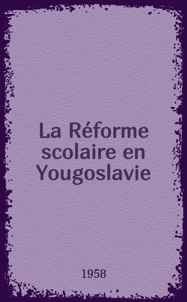 La Réforme scolaire en Yougoslavie: mission de l'expert en scolarité obligatoire