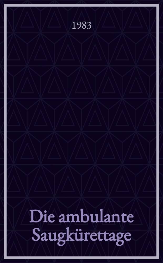 Die ambulante Saugkürettage : Ein Beitr. zur Früherkennung des Korpuskarzinoms : Inaug.-Diss