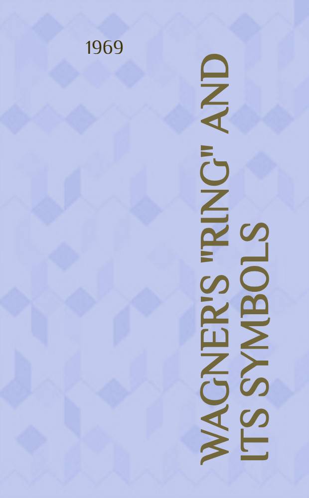 Wagner's "Ring" and its symbols : The music and the myth