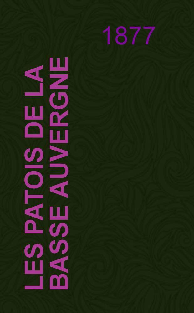 Les patois de la Basse Auvergne : Leur grammaire et leur littérature