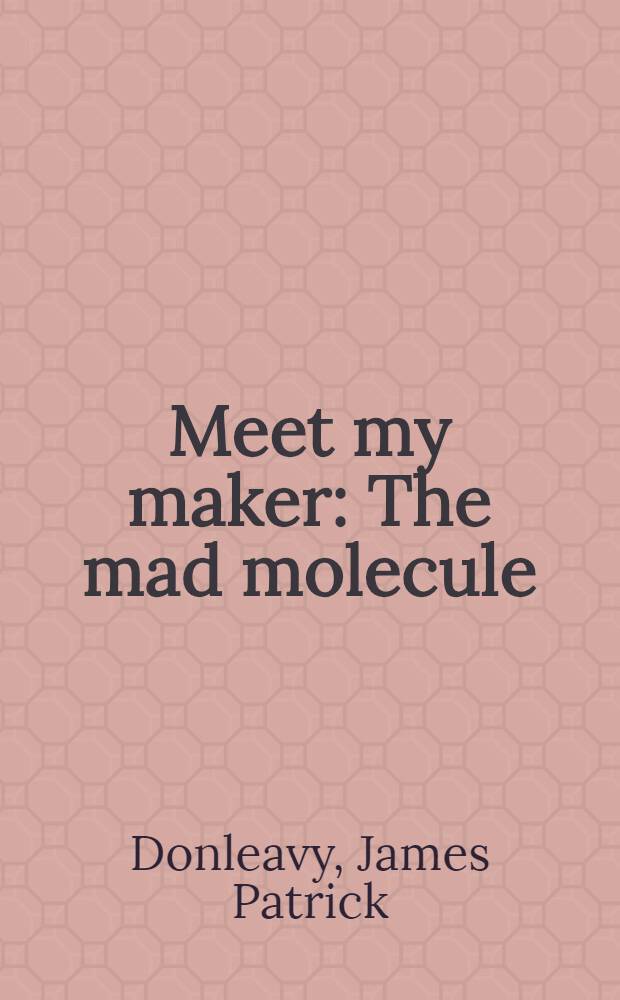 Meet my maker : The mad molecule : Short Stories and sketches