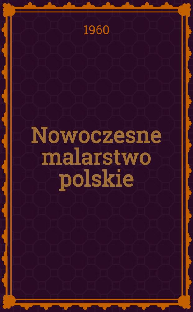 Nowoczesne malarstwo polskie : [1764-1963]. T. 2
